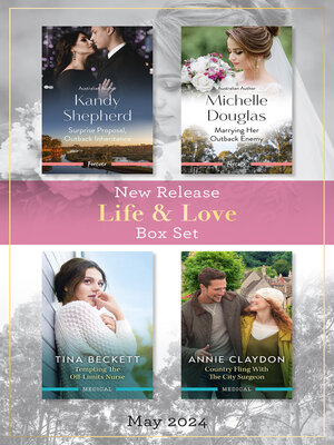 cover image of Life & Love New Release Box Set May 2024/Surprise Proposal, Outback Inheritance/Marrying Her Outback Enemy/Tempting the Off-Limits Nurse/Co